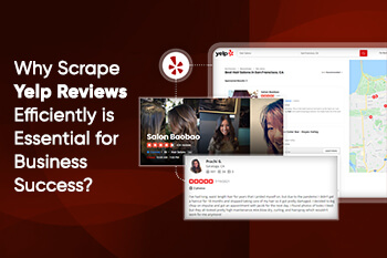 Why Scrape Yelp Reviews Efficiently is Essential for Business Success?